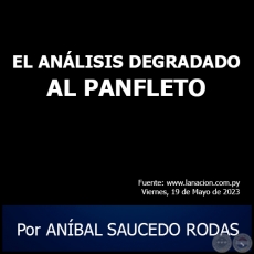EL ANLISIS DEGRADADO AL PANFLETO - Por ANBAL SAUCEDO RODAS - Viernes, 19 de Mayo de 2023